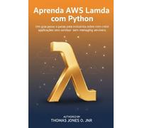Aprenda AWS Lambda com Python: Um guia passo a passo para iniciantes sobre como criar aplicações sem servidor sem gerenciar servidores.