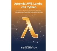 Aprenda AWS Lambda con Python: Guía paso a paso para principiantes sobre cómo crear aplicaciones sin servidor sin administrar servidores