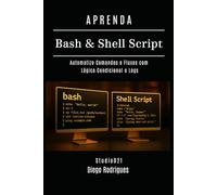 APRENDA Bash & Shell Script: Automatize Comandos e Fluxos com Lógica Condicional e Logs (Infrastructure & Automation)