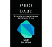 APRENDA DART: Domine o Desenvolvimento Moderno e Multiplataforma de Apps (FRAMEWORKS WEB, MOBILE & APIs Brasil)