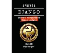 APRENDA DJANGO: Desenvolva Web Apps Rápidos e Seguros com Python (FRAMEWORKS DevWEB & Mobile Brasil)