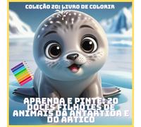 APRENDA E PINTE: 20 DOCES FILHOTES DE ANIMAIS DA ANTÁRTIDA E DO ÁRTICO (COLEÇÃO 20: LIVRO DE COLORIR)
