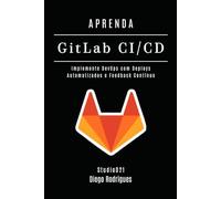 APRENDA GitLab CI/CD: Implemente DevOps com Deploys Automatizados e Feedback Contínuo (Infraestrutura & Automação Brasil)