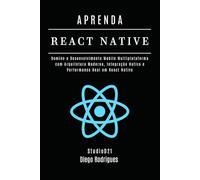 APRENDA REACT NATIVE Edição 2025: Domine o Desenvolvimento Mobile Multiplataforma com Arquitetura Moderna, Integração Nativa e Performance Real em React Native (FRAMEWORKS DevWEB & Mobile Brasil)