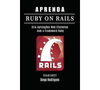 APRENDA RUBY ON RAILS: Crie Aplicações Web Eficientes com o Framework Ruby (FRAMEWORKS DevWEB & Mobile Brasil)