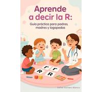 Aprende a decir la R: Guía práctica para padres, madres y logopedas