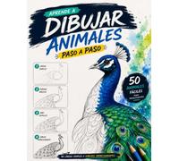 Aprende a Dibujar Animales Paso a Paso: 50 Animales Fáciles para Principiantes