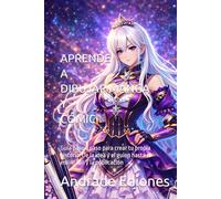 APRENDE A DIBUJAR MANGA Y CÓMIC: Guía paso a paso para crear tu propia historia: De la idea y el guion hasta el entintado y la publicación