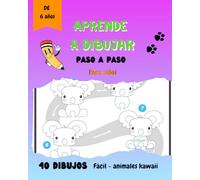 APRENDE A DIBUJAR - paso a paso - Para niños a partir de 6 años: 40 dibujos fáciles - animales kawaii