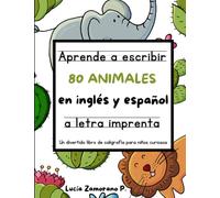 Aprende a escribir 80 animales en inglés y español a letra imprenta: Un divertido libro de caligrafía para niños curiosos