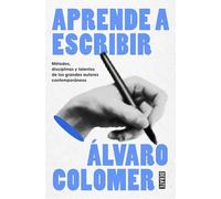 Aprende a Escribir. Métodos, Disciplinas Y Talentos de Los Grandes Autores Contemporáneos/ Learn to Write: Métodos, Disciplinas Y Talentos De Los ... Contemporaneos (Lengua y Comunicación)
