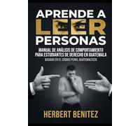 APRENDE A LEER A LAS PERSONAS: Manual de Análisis de Comportamiento Para Futuros Abogados.