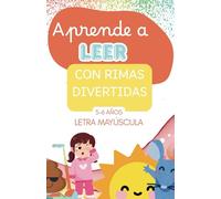 Aprende a leer con rimas divertidas: Rimas ilustradas para iniciarse en la lectura jugando. En letras MAYÚSCULAS. Para niños de 5-6 años. (Aprende jugando)