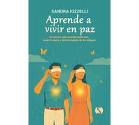 Aprende a vivir en paz: Un camino para recordar quién eres, sanar tu mente y abrirte al poder de los milagros