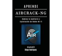 APRENDE AIRCRACK-NG: Domina la Auditoría y Explotación de Redes Wi-Fi: 6 (KALI LINUX & FRAMEWORKS España)
