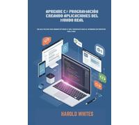 APRENDE C# PROGRAMACIÓN CREANDO APLICACIONES DEL MUNDO REAL: Una guía práctica para dominar C# desde el nivel principiante hasta el intermedio con proyectos paso a paso