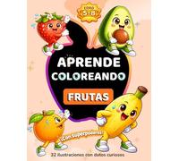 APRENDE COLOREANDO FRUTAS: 32 ilustraciones con datos curiosos y superpoderes para niños de 5 a 8 años