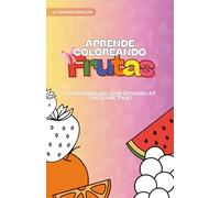 Aprende coloreando frutas!: Learn english and spanish at the same time!