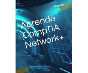 Aprende CompTIA Network+: Volumen 2 (Ruta Certificada)