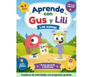 Aprende con Gus y Lili: Las sumas: Cuaderno de matemáticas para niños y niñas de 4 a 7 años - Más de 90 actividades progresivas para aprender a sumar paso a paso