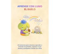 Aprende con Lumo el Duelo: 24 momentos para colorear y aprender a entender el duelo, expresar lo que sientes y acompañar la pérdida con calma