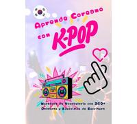 Aprende Coreano con K-POP - Workbook de Vocabulario con 260+ Palabras y Ejercicios de Escritura
