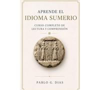 Aprende el idioma Sumerio: Manual completo de lectura y comprensión