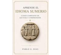 Aprende el idioma Sumerio: Manual completo de lectura y comprensión