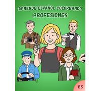 Aprende Español Coloreando: Profesiones: Con Actividades, Sopa de Letras y Diploma Final