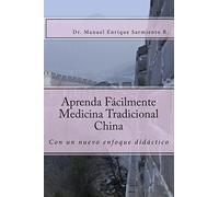 Aprende Facilmente Medicina Tradicional China: con un nuevo enfoque didáctico