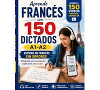 Aprende francés con 150 dictados A1-A2 - Ortografía, pronunciación y ejercicios con audio: Accede a 150 videos mediante códigos QR y aprende a ... A1-A2 (Dictée Français langue étrangère FLE)