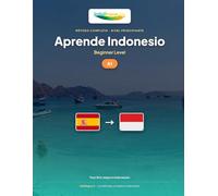 Aprende Indonesio - Nivel A1 Principiante: Método completo: 60 lecciones ilustradas, 1.300 ejercicios, vocabulario esencial (Aprende Indonesio - IndoLingua Method)