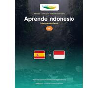 Aprende Indonesio - Nivel B1 Intermedio: Método completo: viajar y comunicarse de forma autónoma en Indonesia, narrar (Aprende Indonesio - IndoLingua Method)