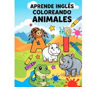 Aprende inglés coloreando animales: Edición bilingüe con pronunciación, trazo de letras y vocabulario para principiantes.