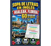 Aprende inglés con Hialeah: sopas de letras bilingües: 60 desafíos con 720 palabras y expresiones inglés-español para ampliar vocabulario en los niveles principiante e intermedio