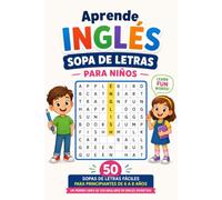 Aprende Inglés - Sopa de Letras para Niños: 50 Sopas de Letras Fáciles para Principiantes de 6 a 8 Años - Un Primer Libro de Vocabulario en Inglés ... Languages Word Search Puzzle Books for Kids)