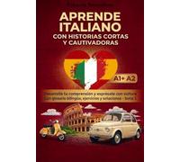 Aprende italiano con historias cortas y cautivadoras: Desarrolla tu comprensión y exprésate con soltura. Con diccionario bilingüe, ejercicios y ... A1+) (Historias cortas y cautivadoras A1-A2)