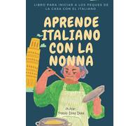 APRENDE ITALIANO CON LA NONNA: LIBRO PARA INICIAR A LOS PEQUES DE LA CASA CON EL ITALIANO