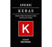 APRENDE KERAS: Domina Redes Neuronales y Deep Learning con Python (IA & Machine Learning Esp)