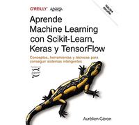 Aprende Machine Learning con Scikit-Learn, Keras y TensorFlow. Tercera Edición: Conceptos, herramientas y técnicas para conseguir sistemas inteligentes (TÍTULOS ESPECIALES)