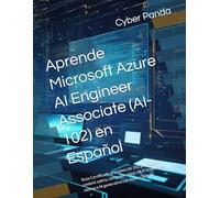 Aprende Microsoft Azure AI Engineer Associate (AI-102) en Español: Ruta Certificada al examen AI-102 planeación, content safety, computer vision, NLP, knowledge mining e IA generativa con Azure OpenAI