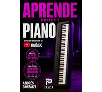 APRENDE MÚSICA Y PIANO: Aprender Piano Desde Cero: Método Fácil para Principiantes con Partituras, Acordes, Escalas, Ritmos y Ejercicios Prácticos.