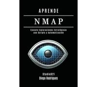 APRENDE NMAP: Ejecute Escaneos Estratégicos con Scripts y Automatización. De los Fundamentos a las Aplicaciones Prácticas (KALI LINUX EXTREME España)