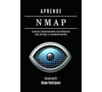 APRENDE NMAP: Ejecute Escaneos Estratégicos con Scripts y Automatización. De los Fundamentos a las Aplicaciones Prácticas (KALI LINUX EXTREME España)