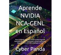 Aprende NVIDIA NCA-GENL en Español: Ruta Certificada al examen NVIDIA Certified Associate Generative AI LLMs - transformers, prompt engineering, alignment con RLHF/DPO, y despliegue con NIM