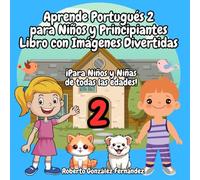 Aprende Portugués 2 para Niños y Principiantes Libro con Imágenes Divertidas: ¡Para Niños y Niñas de todas las edades!