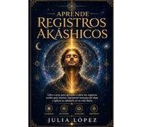 Aprende Registros Akáshicos: Cómo conectar con la memoria del alma, abrir tu intuición y recibir guía interior paso a paso (Despierta tu Luz)