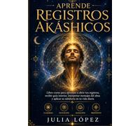 Aprende Registros Akáshicos: Cómo conectar con la memoria del alma, abrir tu intuición y recibir guía interior paso a paso (Despierta tu Luz)