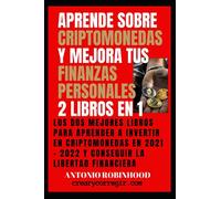 Aprende sobre criptomonedas y mejora tus finanzas personales 2 libros en 1: Los dos mejores libros para aprender a invertir en criptomonedas en 2021 - 2022 y conseguir la libertad financiera