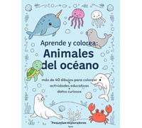 Aprende y colorea: Animales del océano: más de 40 Ilustraciones para colorear + datos curiosos + actividades educativas